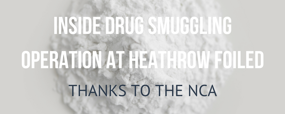 Drug smugglers at Heathrow foiled thanks to the NCA